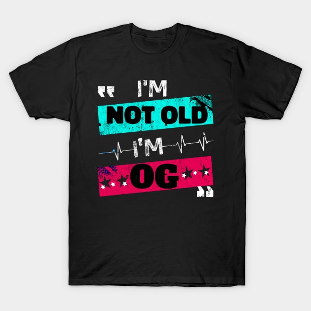 I'm Not Old I'm OG Funny Retro Classic Dad Vintage Style T-Shirt by NIKA13